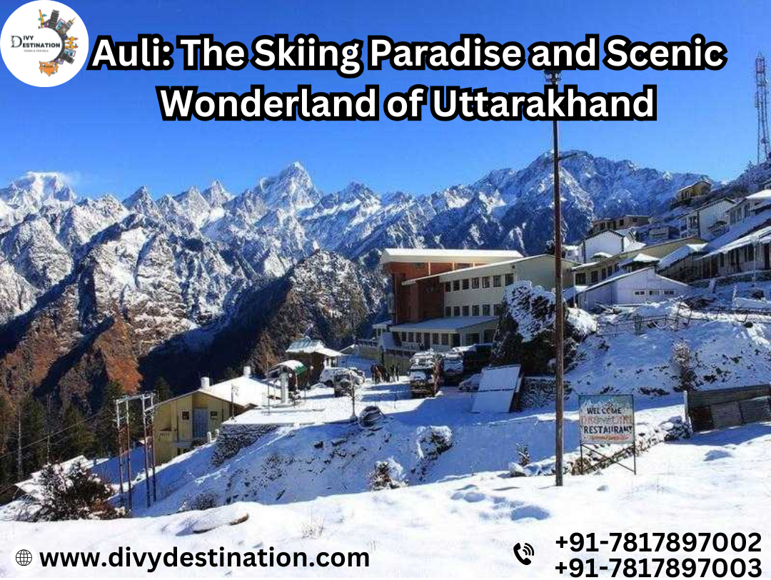 Auli: The Skiing Paradise And Scenic Wonderland Of Uttarakhand
